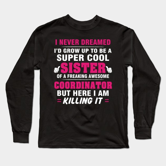 Coordinator Sister  – Cool Sister Of Freaking Awesome Coordinator Long Sleeve T-Shirt by isidrobrooks